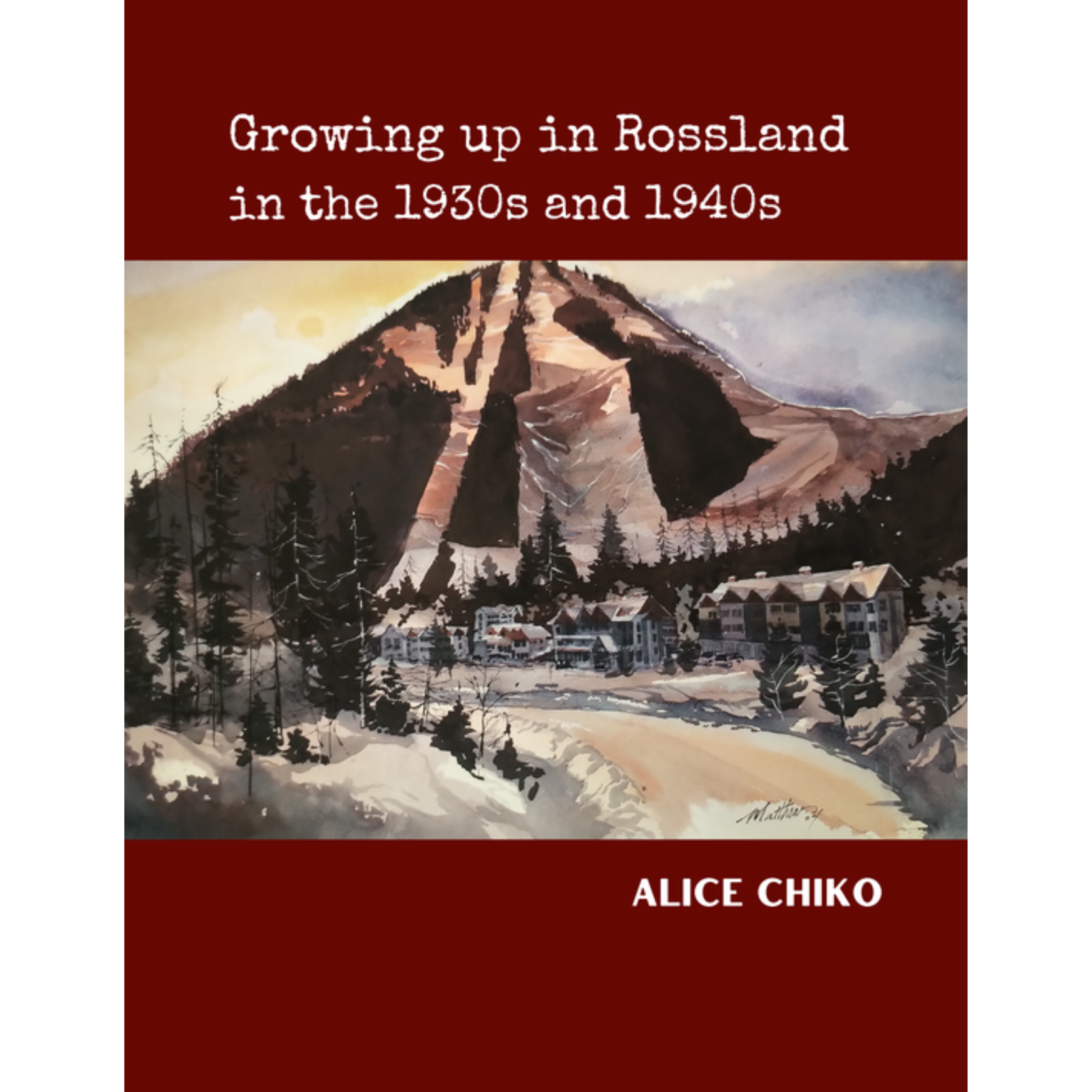 Growing up in Rossland in the 1930s and 1940s Book - Alice Chiko